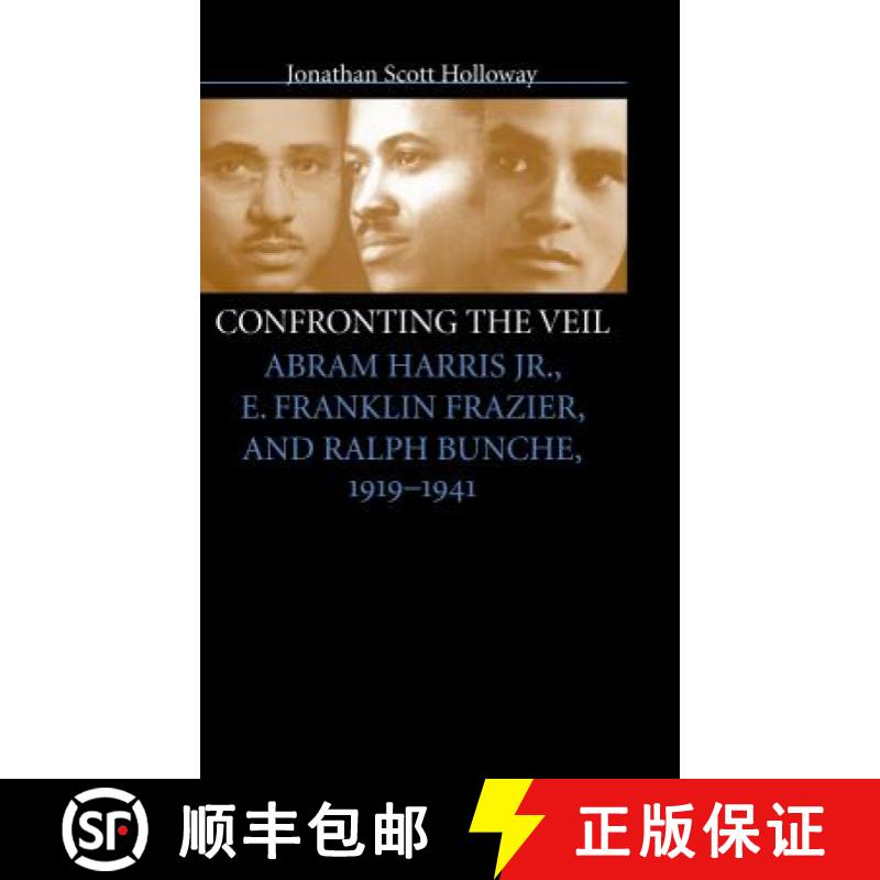 预订 Confronting the Veil: Abram Harris Jr., E. Franklin Frazier, and Ralph Bunche, 1919-1941 [9780807853436]