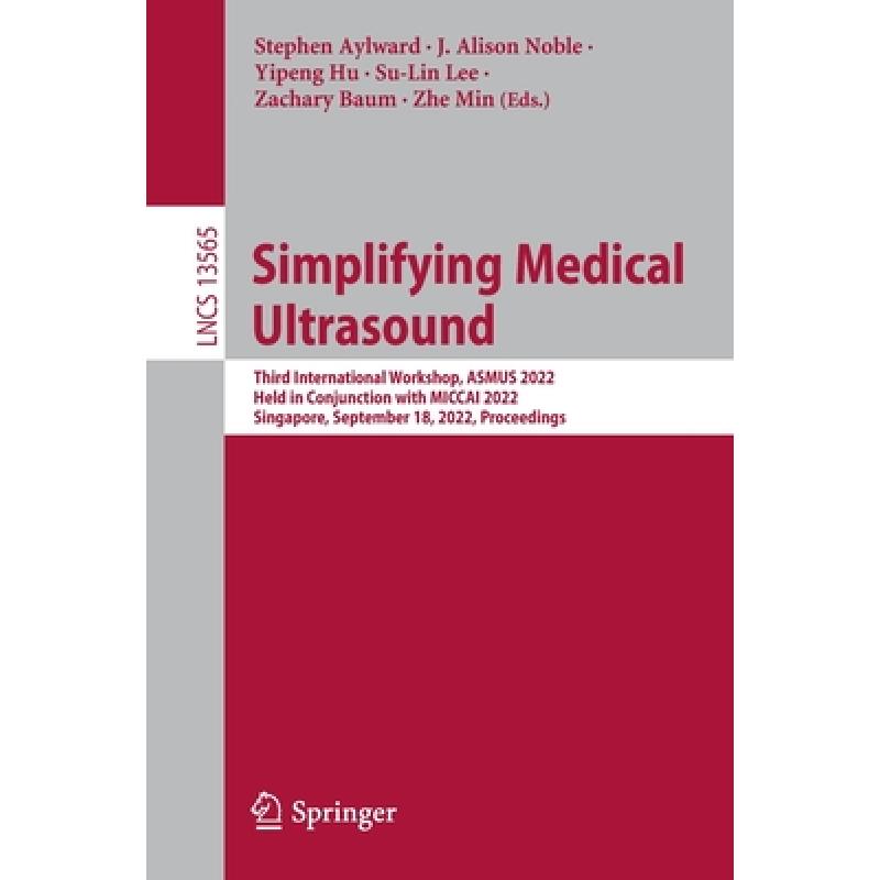 【4周达】Simplifying Medical Ultrasound: Third International Workshop, ASMUS 2022, Held in Conjunctio...[9783031169014]-封面