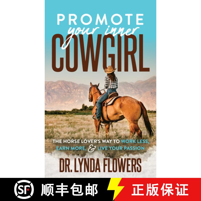 【3-4周达】Promote Your Inner Cowgirl : The Horse Lover's Way to Work Less, Earn More, and Live Your ... [9781642798951]