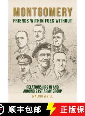 【3-4周达】Montgomery: Friends Within, Foes Without : Relationships In and Around 21st Army Group [9781912690534]