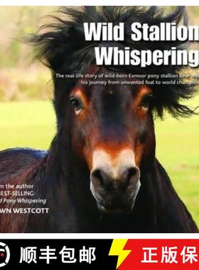 【3-4周达】Wild Stallion Whispering: The Real-Life Story of Wild-Born Exmoor Pony Stallion Bear and H... [9780857042934]