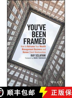 【3-4周达】You'Ve Been Framed: How To Reframe Your Wealth Management Business And Renew Client Relati... [9781119062011]