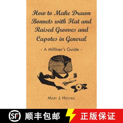 【3-4周达】How to Make Drawn Bonnets with Flat and Raised Grooves and Capotes in General - A Milliner... [9781447412762]
