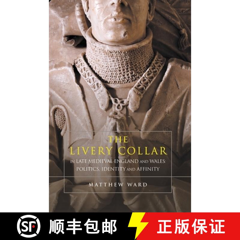 【3-4周达】The Livery Collar in Late Medieval England and Wales: Politics, Identity and Affinity [9781783276370]
