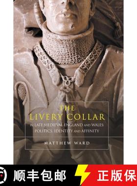 【3-4周达】The Livery Collar in Late Medieval England and Wales: Politics, Identity and Affinity [9781783276370]