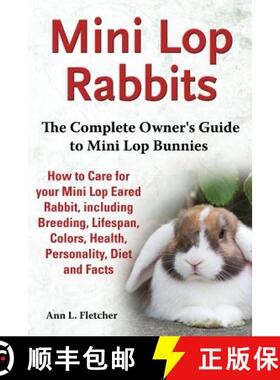 【3-4周达】Mini Lop Rabbits, The Complete Owner's Guide to Mini Lop Bunnies, How to Care for your Min... [9781909820104]