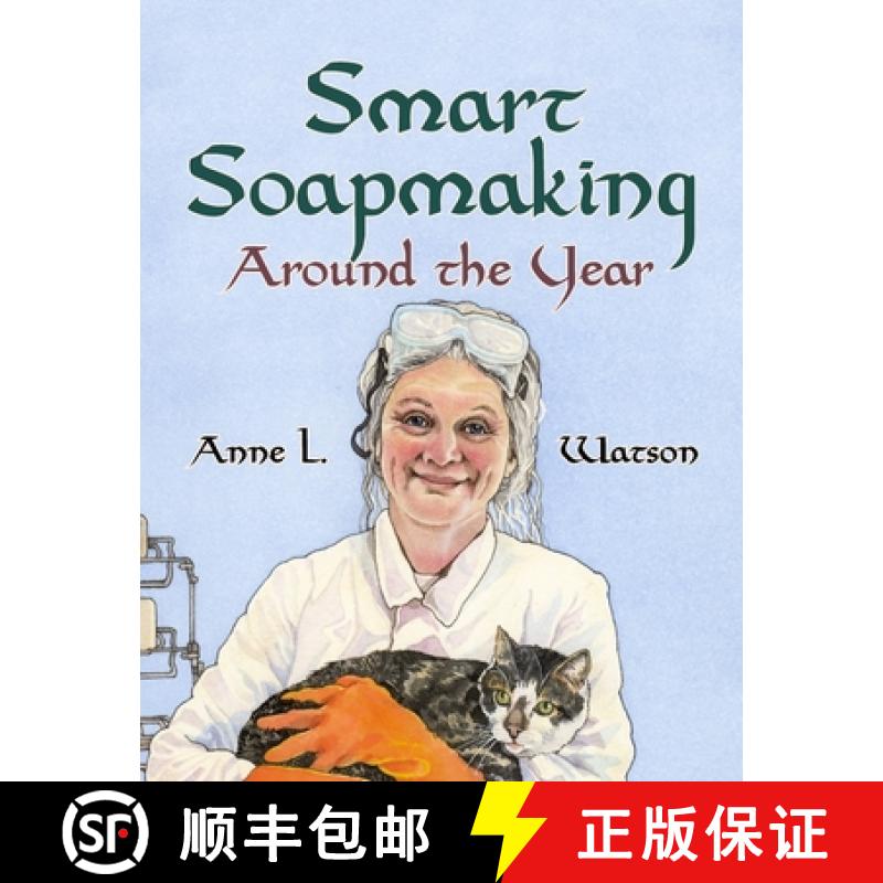 预订 Smart Soapmaking Around the Year: An Almanac of Projects, Experiments, and Investigations for Ad... [9781620355985]