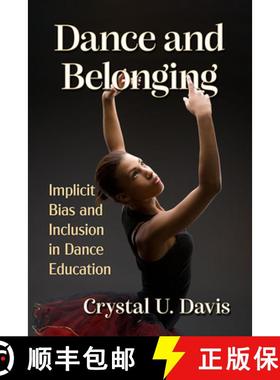 【3-4周达】Dance and Belonging : Implicit Bias and Inclusion in Dance Education [9781476684451]