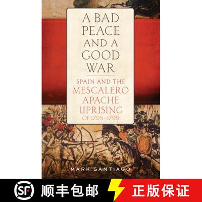 【3-4周达】精装 A Bad Peace and a Good War – Spain and the Mescalero Apache Uprising of 1795–1799 [9780806161556]