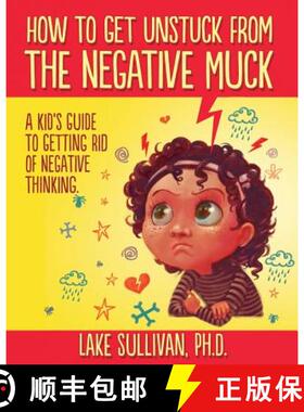 【3-4周达】How To Get Unstuck From The Negative Muck: A Kid's Guide To Getting Rid Of Negative Thinking [9780985360924]