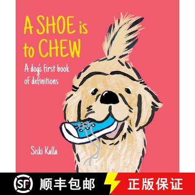 【3-4周达】A Shoe is to Chew: A dog's first book of definitions [9781399967365]