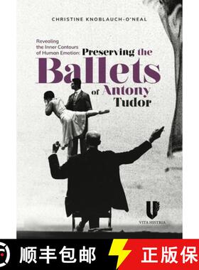 【3-4周达】Revealing the Inner Contours of Human Emotion: Preserving the Ballets of Anthony Tudor [9781592110353]