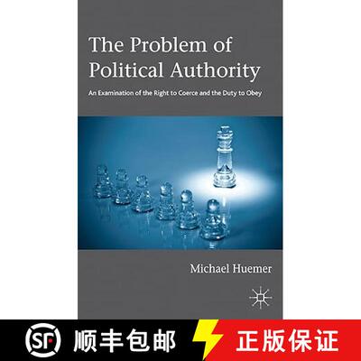 【3-4周达】The Problem of Political Authority: An Examination of the Right to Coerce and the Duty to ... [9781137281654]