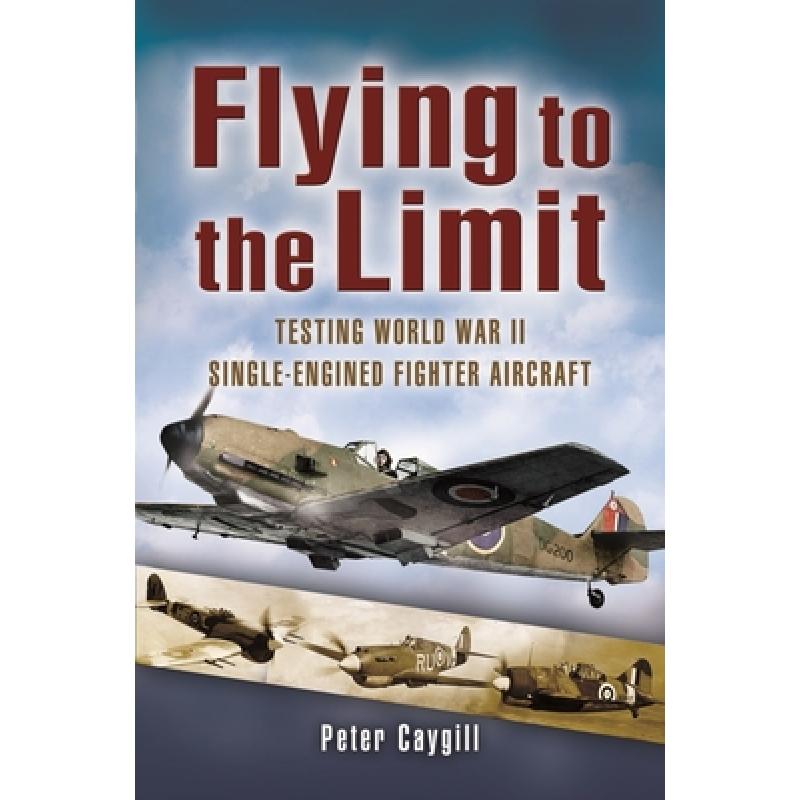 预订 Flying to the Limit: Testing World War II Single-Engined Fighter Aircraft [9781399014397]