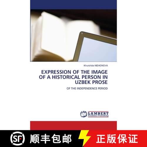 【3-4周达】EXPRESSION OF THE IMAGE OF A HISTORICAL PERSON IN UZBEK PROSE: OF THE INDEPENDENCE PERIOD ... [9786208415754]