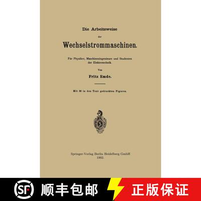 【3-4周达】Die Arbeitsweise der Wechselstrommaschinen: Für Physiker, Maschineningenieure und Student... [9783662324769]