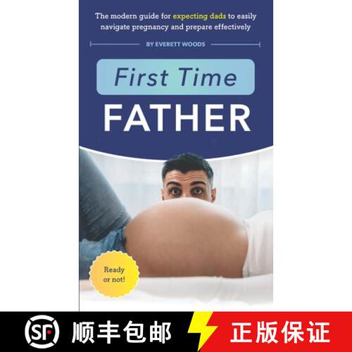 【3-4周达】First Time Father: The Modern Guide for Expecting Dads to Easily Navigate Pregnancy and Pr... [9798985823011]