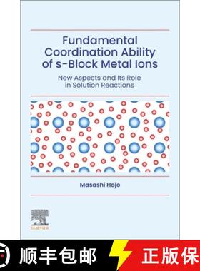 【3-4周达】Fundamental Coordination Ability of S-Block Metal Ions: New Aspects and Its Role in Soluti... [9780128219805]