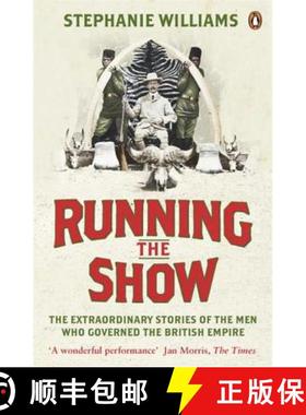 【3-4周达】Running the Show : The Extraordinary Stories of the Men who Governed the British Empire [9780141041216]