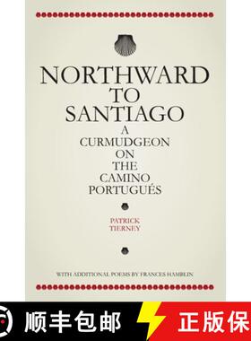 预订 Northward To Santiago: A Curmudgeon On The Camino Portugués [9781838094300]