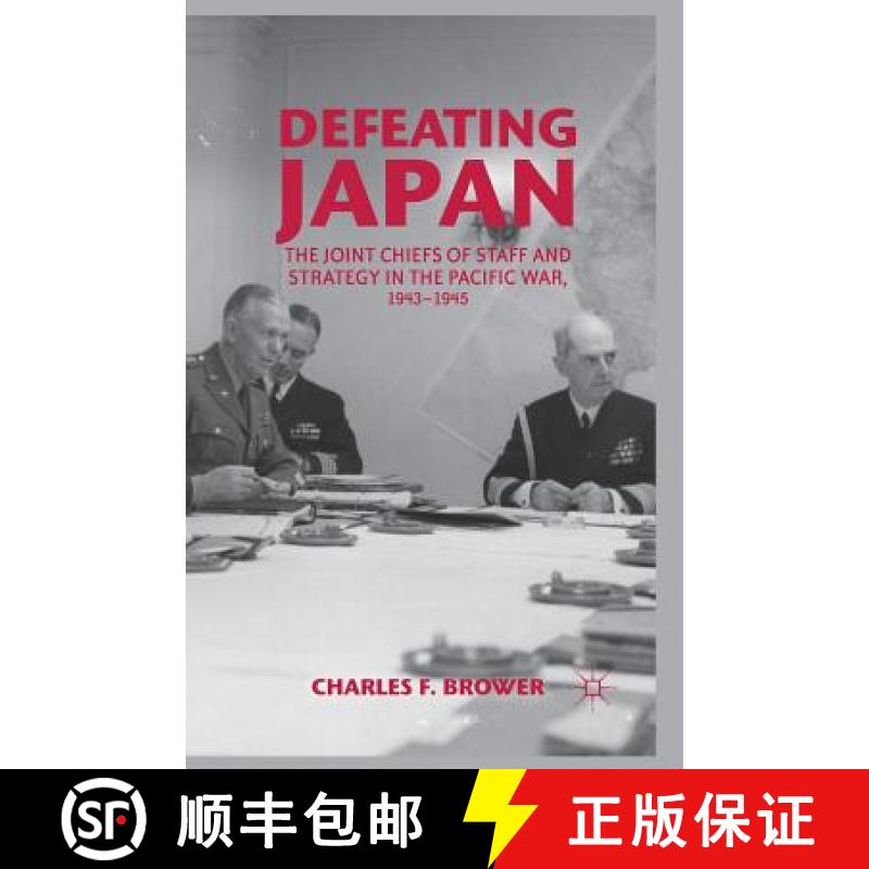 【3-4周达】Defeating Japan : The Joint Chiefs of Staff and Strategy in the Pacific War, 1943-1945 [9781349438839]