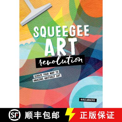 【3-4周达】Squeegee Art Revolution: Scrape Your Way to Amazing Abstract Art [9780760388136]