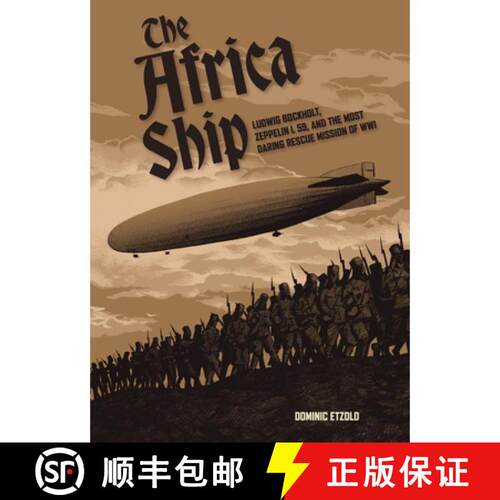 【3-4周达】精装 The Africa Ship: Ludwig Bockholt, Zeppelin L 59, and the Most Daring Rescue Mission o... [9780764370823]