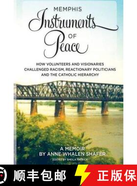 预订 Memphis Instruments of Peace: How Volunteers and Visionaries Challenged Racism, Reactionary Poli... [9780615688459]
