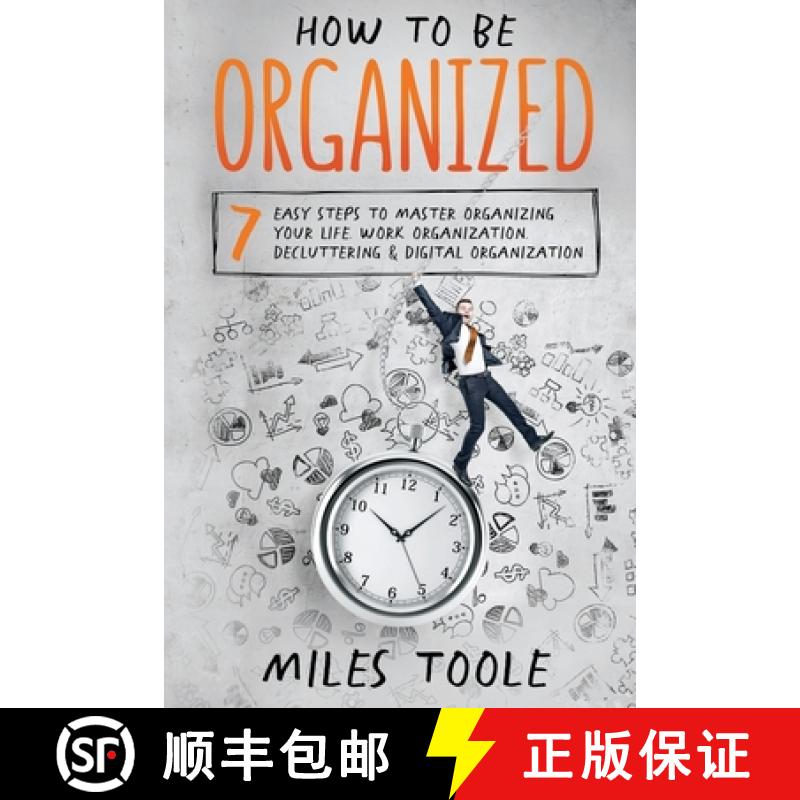 预订 How to Be Organized: 7 Easy Steps to Master Organizing Your Life, Work Organization, Declutterin... [9781716917189]