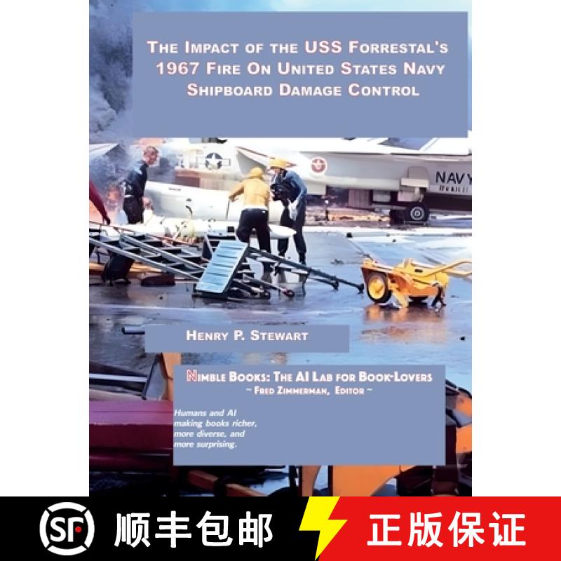 【2-3周达】The Impact of the USS Forrestal's 1967 Fire on United States Navy Shipboard Damage Control [9781934840870]