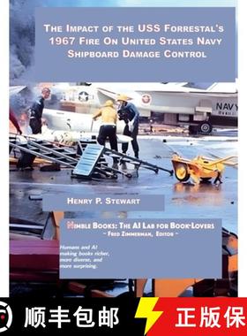 【3-4周达】The Impact of the USS Forrestal's 1967 Fire on United States Navy Shipboard Damage Control [9781934840870]