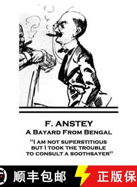 【3-4周达】F. Anstey - A Bayard From Bengal: I am not superstitious, but I took the trouble to consul... [9781787374454]