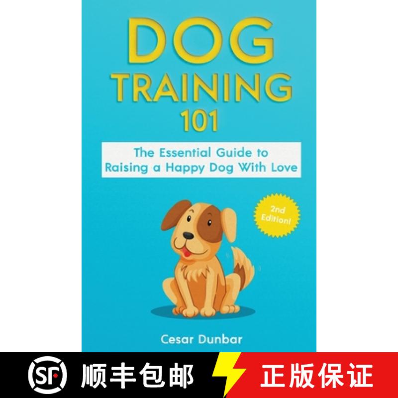 【3-4周达】Dog Training 101: The Essential Guide to Raising A Happy Dog With Love. Train The Perfect ... [9781952772238]
