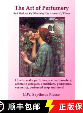 【3-4周达】Art of Perfumery and Methods of Obtaining the Aromas of Plants: How to Make Perfumes, Scen... [9781435741201]
