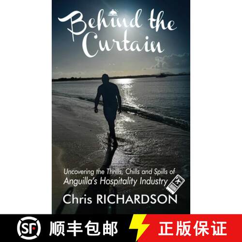 【3-4周达】Behind the Curtain: Uncovering the Thrills, Chills and Spills of Anguilla's Hospitality In... [9780997023435]