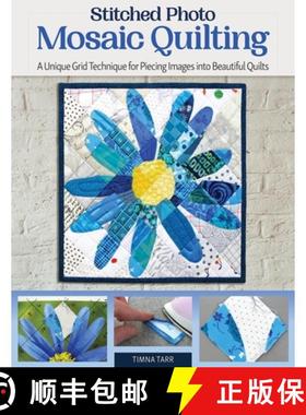 【3-4周达】Stitched Photo Mosaic Quilting: A Unique Grid Technique for Piecing Images Into Beautiful ... [9781947163959]