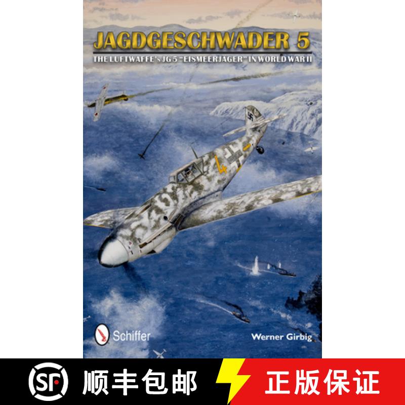 【2-3周达】Jagdgeschwader 5: The Luftwaffe's JG 5 Eismeerjager in World War II: The Luftwaffeas JG 5 ... [9780764342721]