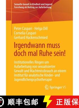 【3-4周达】Irgendwann muss doch mal Ruhe sein!: Institutionelles Ringen um Aufarbeitung von sexualisi... [9783658355128]
