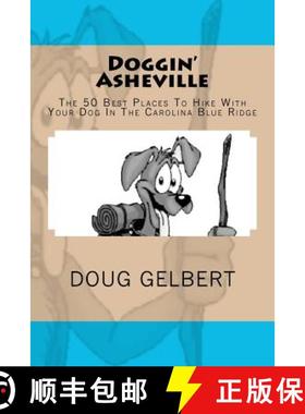【3-4周达】Doggin' Asheville: The 50 Best Places To Hike With Your Dog In The Blue Ridge [9781935771227]