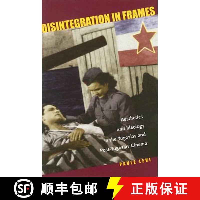 【4周达】Disintegration in Frames: Aesthetics and Ideology in the Yugoslav and Post-Yugoslav Cinema [9780804753685]