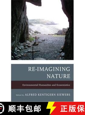预订 Re-Imagining Nature : Environmental Humanities and Ecosemiotics [9781611485240]
