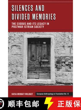 【3-4周达】Silences and Divided Memories: The Exodus and Its Legacy in Post-War Istrian Society [9781805390381]