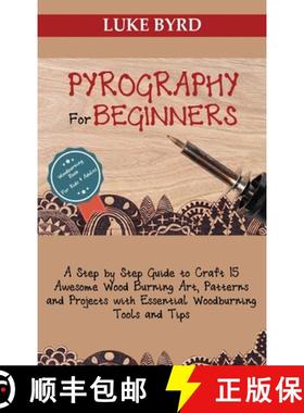 预订 Pyrography for Beginners: A Step by Step Guide to Craft 15 Awesome Wood Burning Art, Patterns an... [9781952597497]