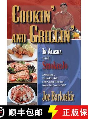 【3-4周达】Cookin' and Grillin' in Alaska With SmokeeJo: Including...Favorite Fish and Game Recipes f... [9781419669859]