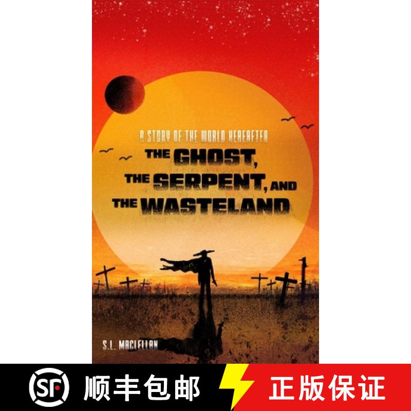 【2-3周达】The Ghost, the Serpent, and the Wasteland: Also Entitled: The Deaths of Twelve Snakes  and... [9780999034361]