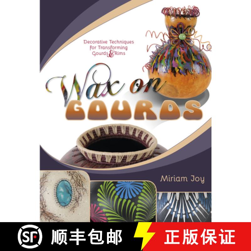 【3-4周达】Wax on Gourds: Decorative Techniques for Transforming Gourds and Rims: Decorative Techniqu... [9780764352256]