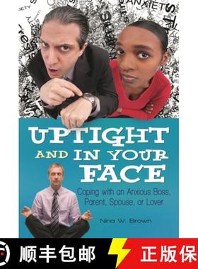 预订 Uptight and In Your Face: Coping with an Anxious Boss, Parent, Spouse, or Lover [9780313385551]
