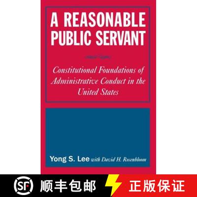 【3-4周达】Reasonable Public Servant: Constitutional Foundations of Administrative Conduct in the Uni... [9780765616456]