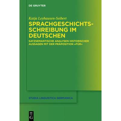 【4周达】Sprachgeschichtsschreibung Im Deutschen: Satzsemantische Analysen Historischer Aussagen Mit ... [9783110699517]