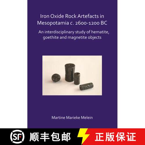 【3-4周达】Iron Oxide Rock Artefacts in Mesopotamia C. 2600-1200 BC: An Interdisciplinary Study of He... [9781784919641]